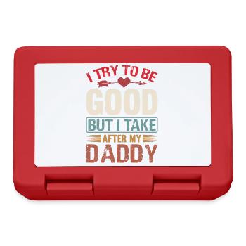 I Try To Be Good But I Take After My Daddy Funny - Brotdose - Rot - Vorne