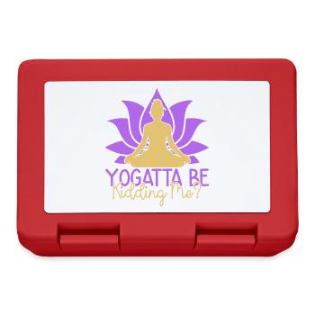 Yoga Yogatta Be Kidding Me Funny Yoga - Brotdose - Rot - Vorne