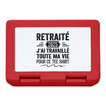 Retraité 2025 J'ai Travaillé Toute Ma Vie | Cadeau - Boîte à goûter - rouge - Devant