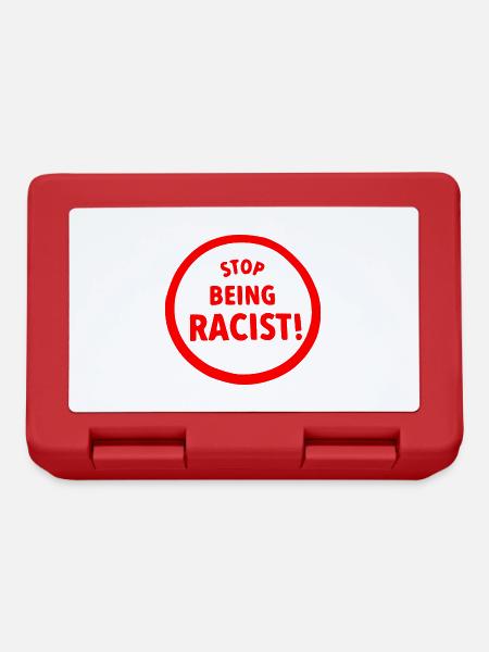 Stop being racist - Brotdose - Rot
