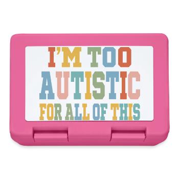 I'm Too Autistic for All of This Autism Awareness  - Brotdose - Pink - Vorne