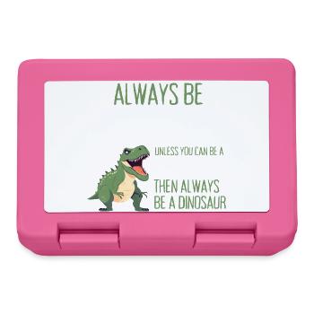 Sei immer du selbst, es sei denn, du kannst ein Dinosaurier sein - Brotdose - Pink - Vorne