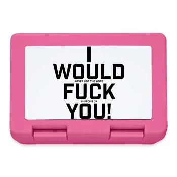 I Would Never Use The Word.. Funny shirt - Lunchbox - pink - Front