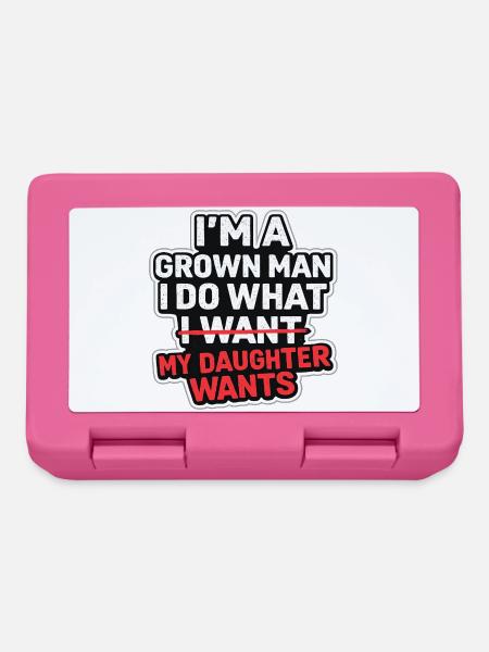 I'm A Grown Man I Do What My Daughter Wants - Brotdose - Pink