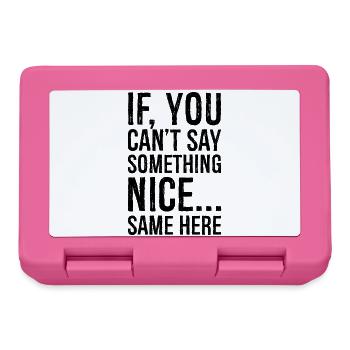 if you can't say something nice same here - Brotdose - Pink - Vorne