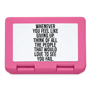 whenever you feel like giving up think of all the - Lunchbox - pink - Front