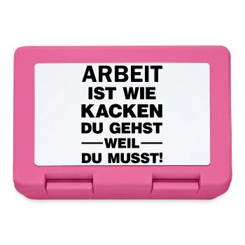 Arbeit ist wie Kacken Du gehst weil du muss Spruch - Brotdose - Pink - Vorne