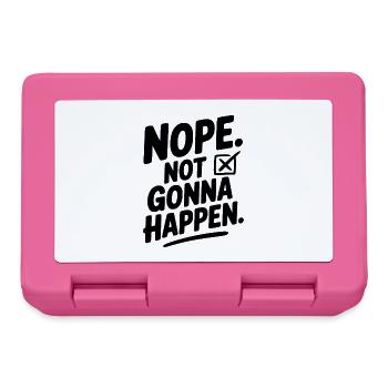 Nope. Not Gonna Happen. - Lunchbox - pink - Front