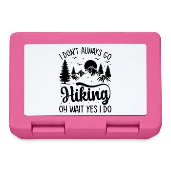 I don't always go Hiking oh wait yes I do - Funny  - Brotdose - Pink - Vorne