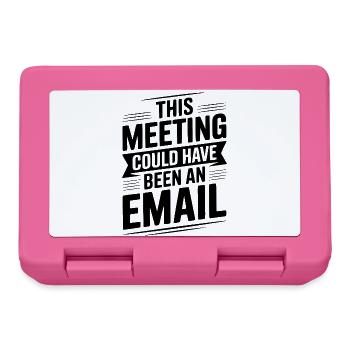 Dieses Treffen hätte eine E-Mail sein können - Brotdose - Pink - Vorne