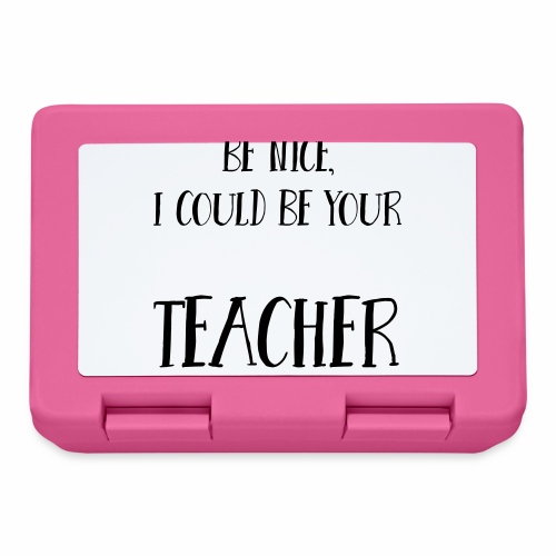 Be nice, I could be your teacher - Brotdose