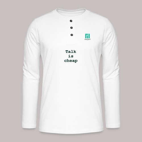 Talk is cheap ... - Henley long-sleeved shirt
