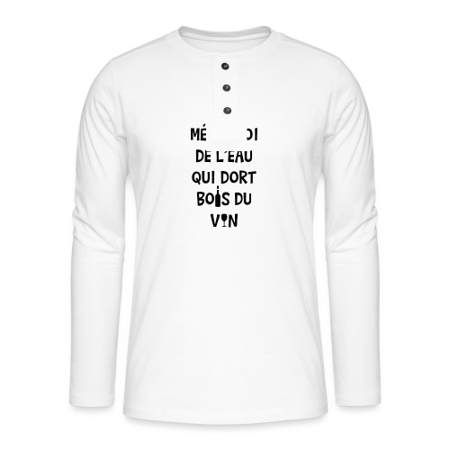 MÉFIE-TOI DE L'EAU QUI DORT, BOIS DU VIN ! - T-shirt manches longues Henley