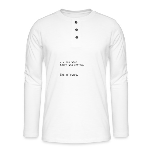 And then there was coffee. End of story. - Henley Langarmshirt