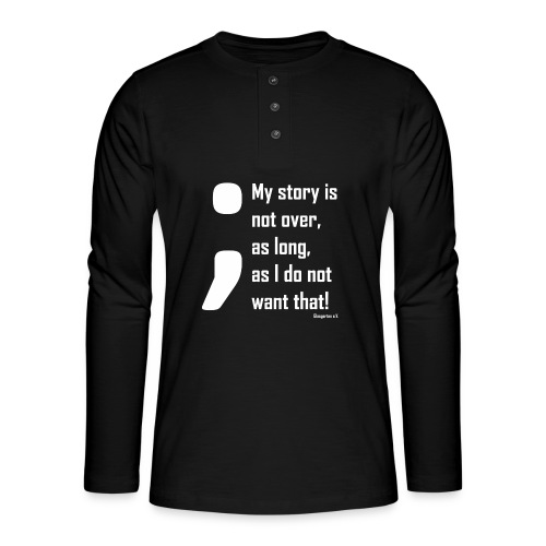 My story is not over... - Henley Langarmshirt