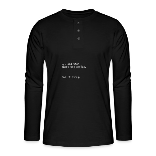 And then there was coffee. End of story. - Henley Langarmshirt
