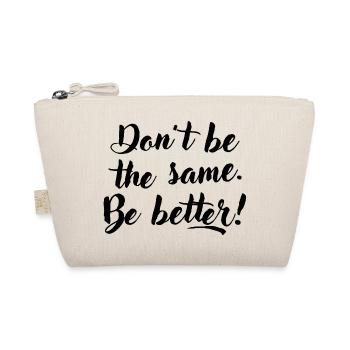 Don't be the same. Be better. - Organic Pouch - nature - Front
