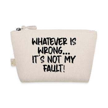 Whatever Is Wrong, It's Not My Fault! - Organic Pouch - nature - Front