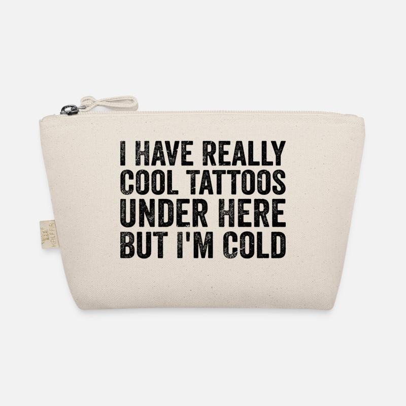 I have really cool tattoos under here but i'm cold Organic Pouch