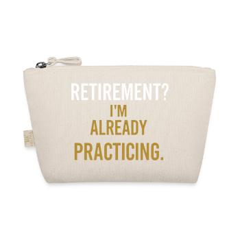 Retirement? I'm already practicing. - Organic Pouch - nature - Front
