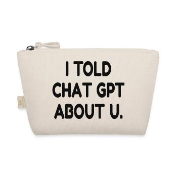 I Told ChatGPT About You – Funny AI Quote - Bio-Täschchen - Natur - Vorne