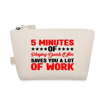 5 Minutes Of Playing Dumb Often Saves Work 3 - Bio-Täschchen - Natur - Vorne