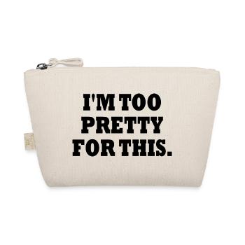 I'M TOO PRETTY FOR THIS - Trousse biologique - nature - Devant