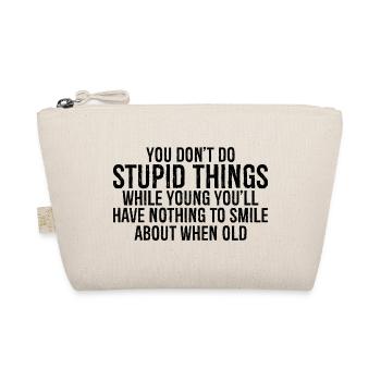 you don't do stupid things while young you'll - Organic Pouch - nature - Front