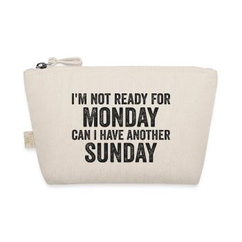 I'm Not Ready For Monday Can I Have Another Sunday - Trousse biologique - nature - Devant