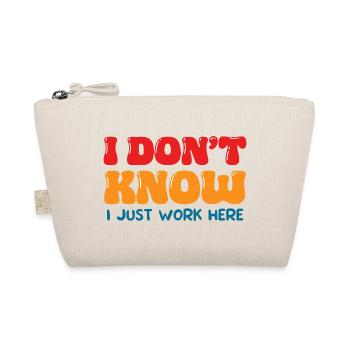 I Don't Know I Just Work Here Funny Office Art - Organic Pouch - nature - Front
