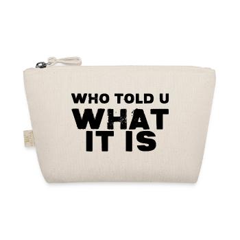 Who Told You What It Is - Organic Pouch - nature - Front