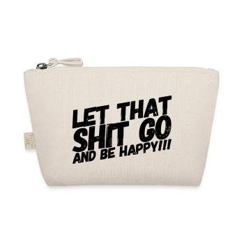 LET THAT SHIT GO AND BE HAPPY - Organic Pouch - nature - Front