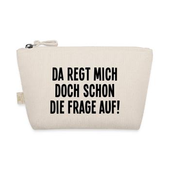 Da regt mich doch schon die Frage auf Empörung Wut - Bio-Täschchen - Natur - Vorne