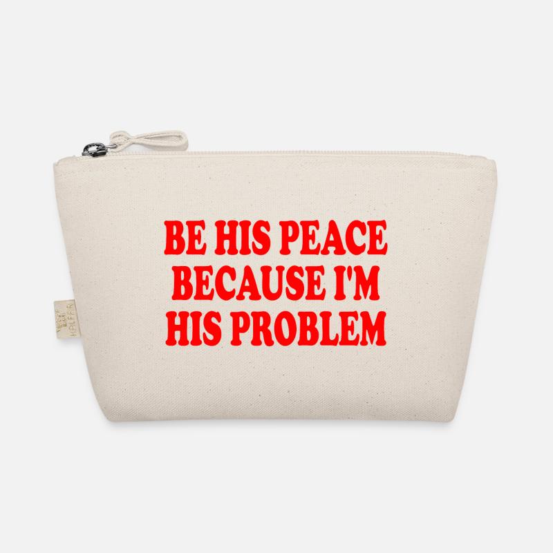be his peace because i'm his problem Organic Pouch