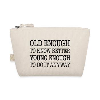 Old enough to know better, young enough to ... - Organic Pouch - nature - Front