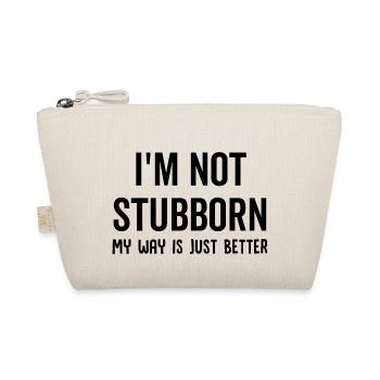 I'm Not Stubborn My Way Is Just Better - Bio-Täschchen - Natur - Vorne