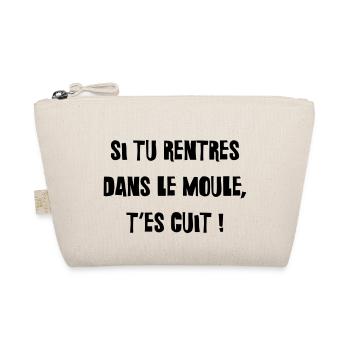 Si tu rentres dans le moule, t'es cuit ! - Trousse biologique - nature - Devant