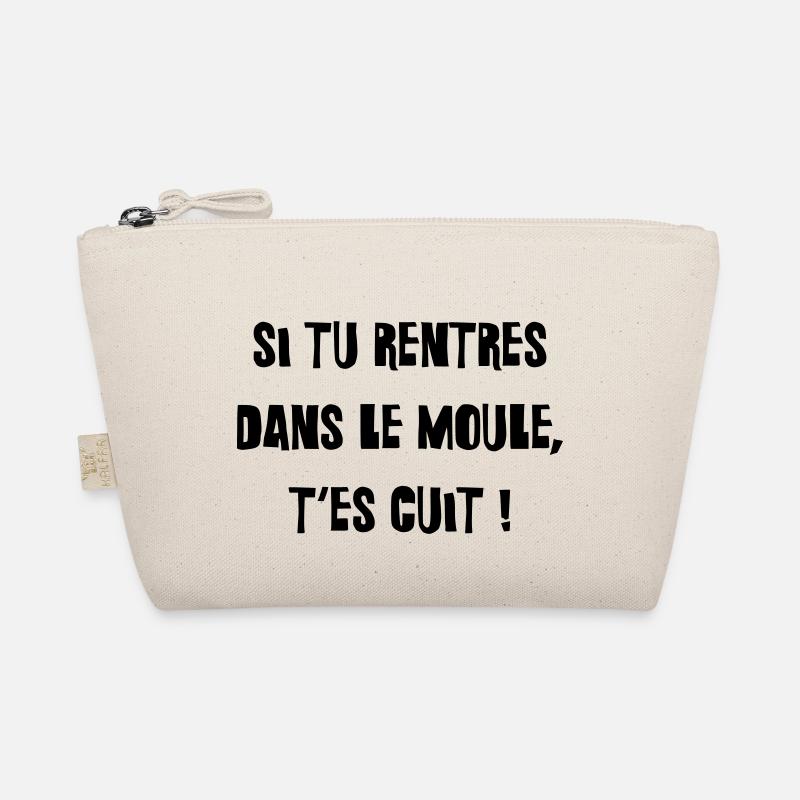 Si tu rentres dans le moule, t'es cuit ! - Trousse biologique - nature