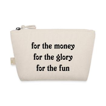 for the money for the glory for the fun - Organic Pouch - nature - Front