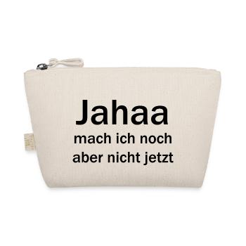 jahaa, mach ich noch, aber nicht jetzt - Bio-Täschchen - Natur - Vorne