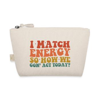 I Match Energy So How We Gon' Act Today Sarcastic - Organic Pouch - nature - Front