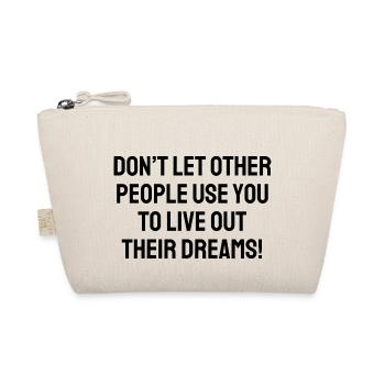 Don T Let Other People Use You To Live Out Their - Organic Pouch - nature - Front