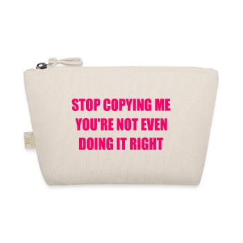 stop copying me you're not even doing it right - Organic Pouch - nature - Front