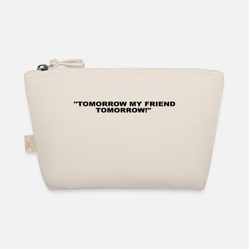 TOMORROW MY FRIEND TOMORROW LEGENDÄRER SPRUCH - Bio-Täschchen - Natur