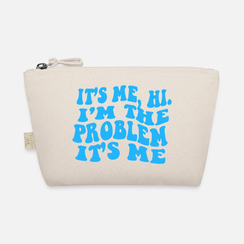 It s Me Hi I m The Problem Organic Pouch