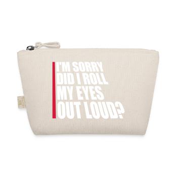 Im Sorry Did I Roll My Eyes Out Loud Funny Joke - Organic Pouch - nature - Front