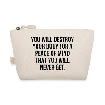 you will destroy your body for a peace of mind - Organic Pouch - nature - Front