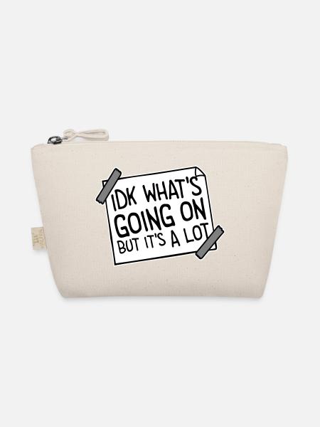 Idk What's Going On But It's A Lot Overwhelmed - Organic Pouch - nature - Front
