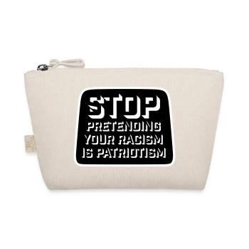 Arrêtez de faire semblant que votre racisme est une politique patriotique - Trousse biologique - nature - Devant