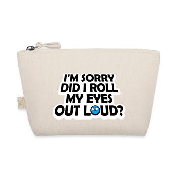 Im Sorry Did I Roll My Eyes Out Loud Funny Joke - Organic Pouch - nature - Front